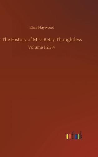 Cover image for The History of Miss Betsy Thoughtless: Volume 1,2,3,4