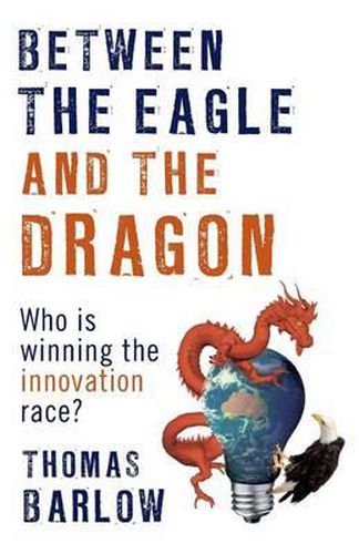 Cover image for Between the Eagle and the Dragon: Who is Winning the Innovation Race?