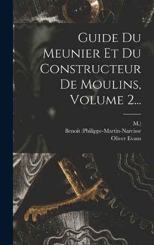 Cover image for Guide Du Meunier Et Du Constructeur De Moulins, Volume 2...
