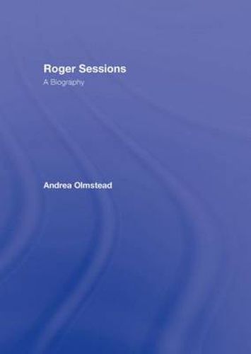 Cover image for Roger Sessions: A Biography