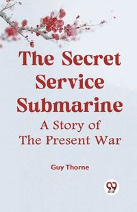 Cover image for The Secret Service SubmarineA Story of the Present War (Edition2023)