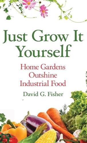 Just Grow It Yourself: Home Gardens Outshine Industrial Food