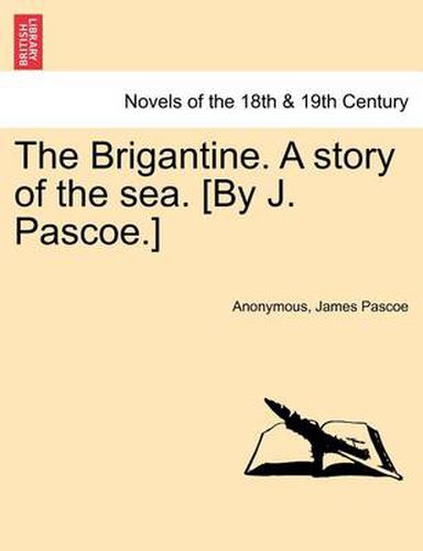 Cover image for The Brigantine. a Story of the Sea. [By J. Pascoe.] Vol. II