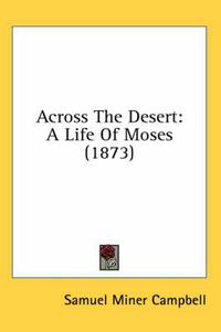 Cover image for Across the Desert: A Life of Moses (1873)