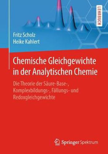 Cover image for Chemische Gleichgewichte in Der Analytischen Chemie: Die Theorie Der Saure-Base-, Komplexbildungs-, Fallungs- Und Redoxgleichgewichte