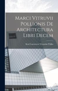 Cover image for Marci Vitruvii Pollionis De Architectura Libri Decem