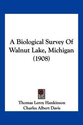 Cover image for A Biological Survey of Walnut Lake, Michigan (1908)