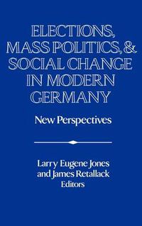 Cover image for Elections, Mass Politics and Social Change in Modern Germany: New Perspectives