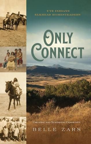 Cover image for Only Connect Ute Indians/Elkhead Homesteaders: Creating and Sustaining Community