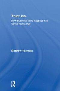 Cover image for Trust Inc.: How Business Wins Respect in a Social Media Age