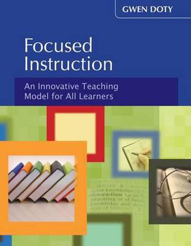 Cover image for Focused Instruction: An Innovative Teaching Model for All Learners