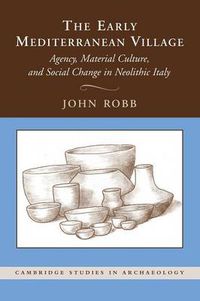 Cover image for The Early Mediterranean Village: Agency, Material Culture, and Social Change in Neolithic Italy