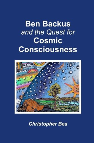 Cover image for Ben Backus and the Quest for Cosmic Consciousness