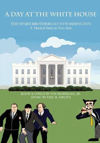 Cover image for A Day At The White House: The Sparx Brothers Go To Washington