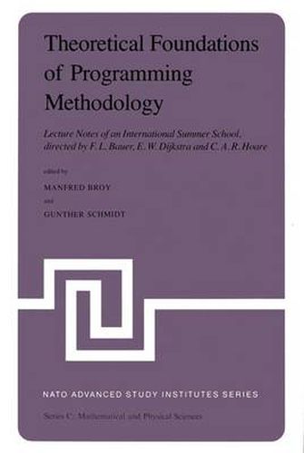Cover image for Theoretical Foundations of Programming Methodology: Lecture Notes of an International Summer School, directed by F. L. Bauer, E. W. Dijkstra and C. A. R. Hoare