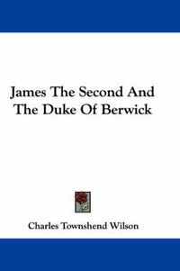 Cover image for James the Second and the Duke of Berwick