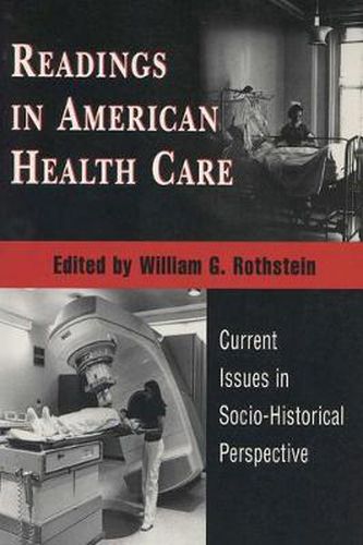 Cover image for Readings in American Health Care: Current Issues in Socio-historical Perspective