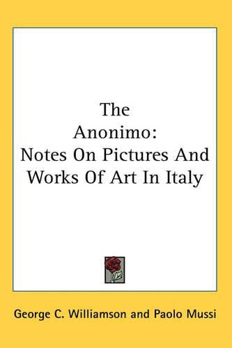 Cover image for The Anonimo: Notes On Pictures And Works Of Art In Italy