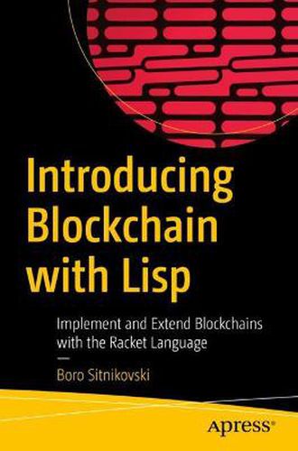 Cover image for Introducing Blockchain with Lisp: Implement and Extend Blockchains with the Racket Language