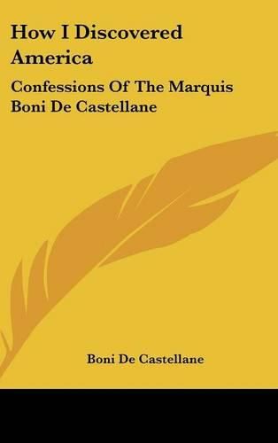 How I Discovered America: Confessions of the Marquis Boni de Castellane