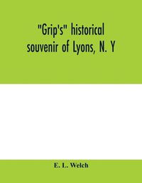 Cover image for Grip's historical souvenir of Lyons, N. Y