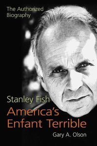 Cover image for Stanley Fish, America's Enfant Terrible: The Authorized Biography