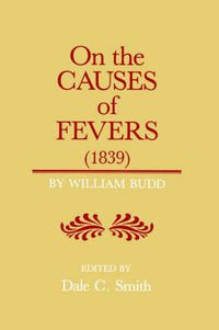 Cover image for On the Causes of Fevers (1839): On the Causes and Mode of Propagation of the Common Continued Fevers of Great Britain and Ireland