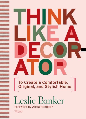Cover image for Think Like A Decorator: To Create a Comfortable, Original, and Stylish Home