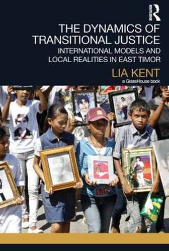 Cover image for The Dynamics of Transitional Justice:: International Models and Local Realities in East Timor