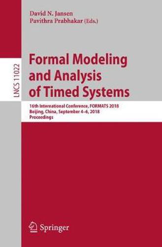 Cover image for Formal Modeling and Analysis of Timed Systems: 16th International Conference, FORMATS 2018, Beijing, China, September 4-6, 2018, Proceedings