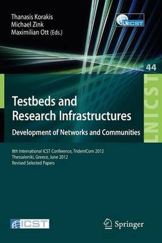 Cover image for Testbeds and Research Infrastructure: Development of Networks and Communities: 8th International ICST Conference, TridentCom 2012, Thessanoliki, Greece, June 11-13, 2012, Revised Selected Papers