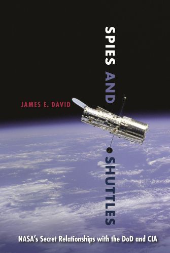 Spies and Shuttles: NASA's Secret Relationships with the DoD and CIA