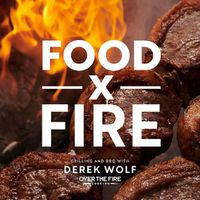 Cover image for Food by Fire: Grilling and BBQ with Derek Wolf of Over the Fire Cooking