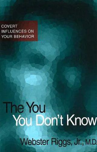 Cover image for The You You Don't Know: Covert Influences on Your Behaviour