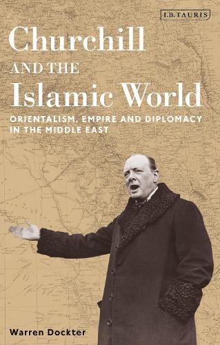 Cover image for Churchill and the Islamic World: Orientalism, Empire and Diplomacy in the Middle East