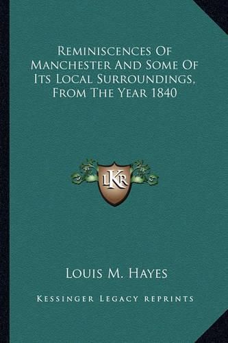 Cover image for Reminiscences of Manchester and Some of Its Local Surroundings, from the Year 1840