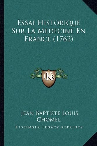 Essai Historique Sur La Medecine En France (1762)