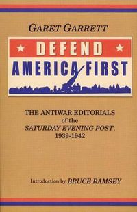 Cover image for Defend America First: The Antiwar Nationalist Editorials of the Saturday Evening Post, 1939-1942