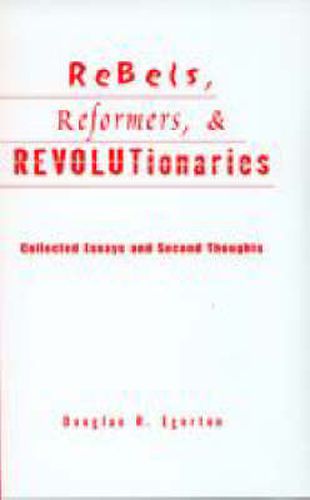 Cover image for Rebels, Reformers, & Revolutionaries: Collected Essays and Second Thoughts