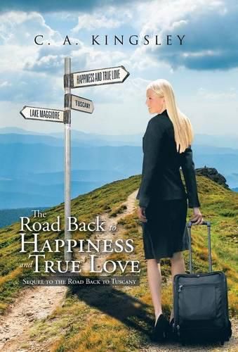 Cover image for The Road Back to Happiness and True Love: Sequel to the Road Back to Tuscany