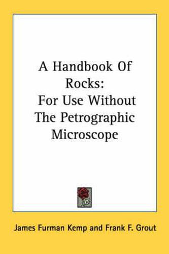 A Handbook of Rocks: For Use Without the Petrographic Microscope