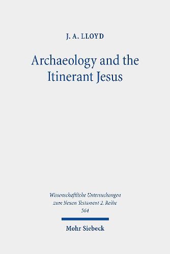 Cover image for Archaeology and the Itinerant Jesus: A Historical Enquiry into Jesus' Itinerant Ministry in the North