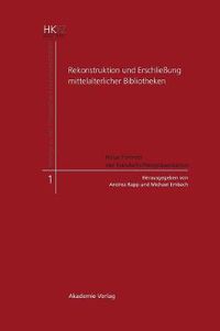 Cover image for Rekonstruktion und Erschliessung mittelalterlicher Bibliotheken