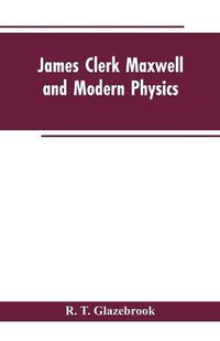 Cover image for James Clerk Maxwell and Modern Physics