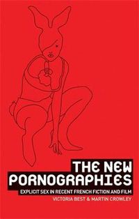 Cover image for The New Pornographies: Explicit Sex in Recent French Fiction and Film