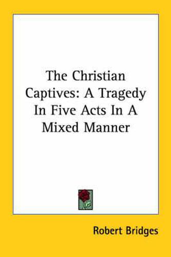 Cover image for The Christian Captives: A Tragedy in Five Acts in a Mixed Manner