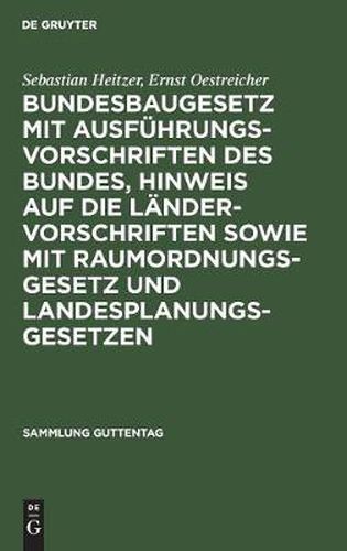 Bundesbaugesetz mit Ausfuhrungsvorschriften des Bundes, Hinweis auf die Landervorschriften sowie mit Raumordnungsgesetz und Landesplanungsgesetzen