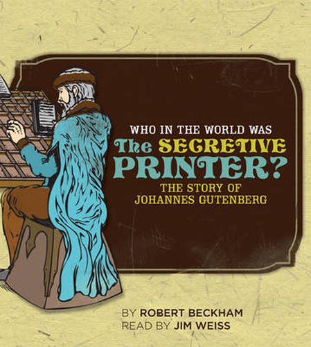 Who in the World Was the Secretive Printer?: The Story of Johannes Gutenberg