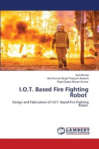 Cover image for I.O.T. Based Fire Fighting Robot