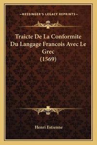 Cover image for Traicte de La Conformite Du Langage Francois Avec Le Grec (1569)